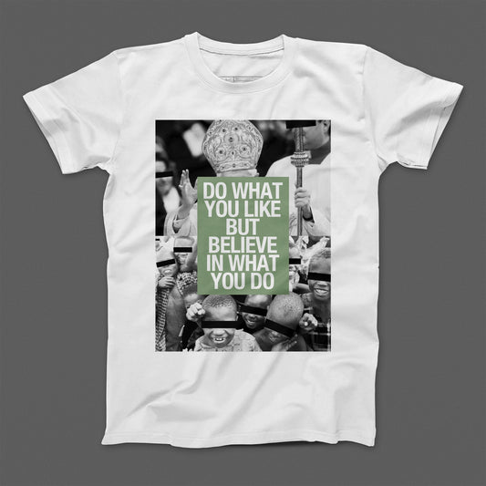 Do What You Like But Believe In What You Do T-shirt